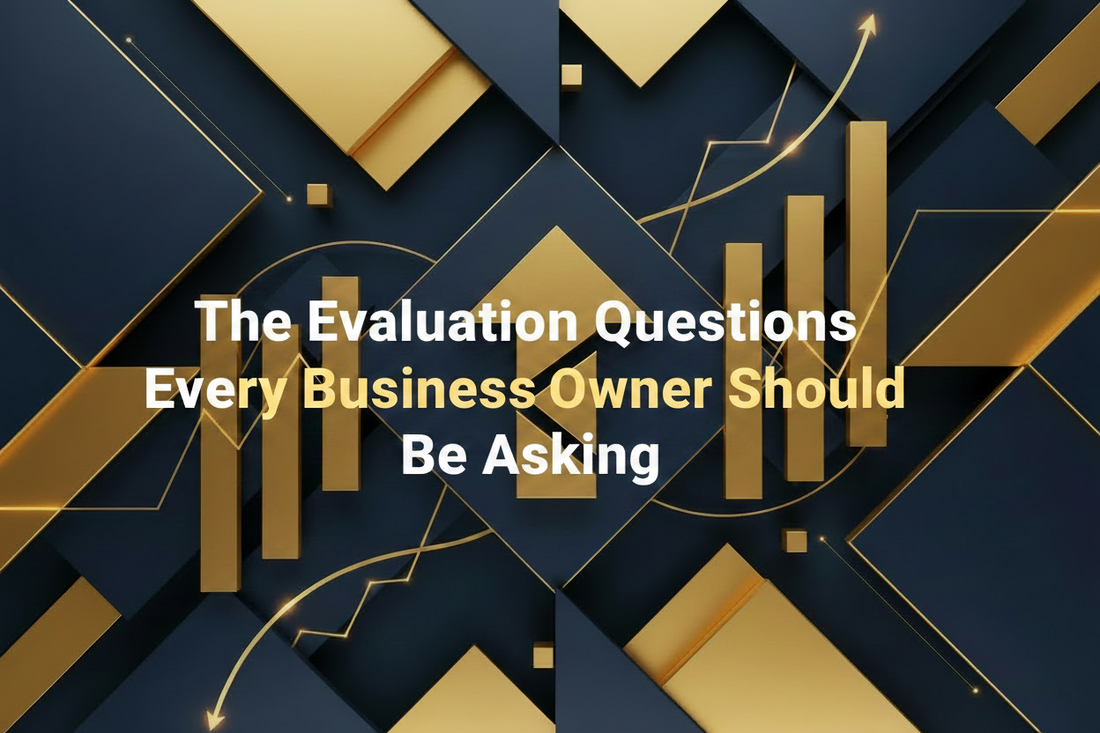 The Evaluation Questions Every Business Owner Should Be Asking